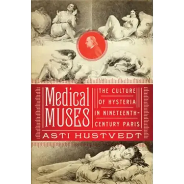 Medical Muses: Hysteria in Nineteenth-Century Paris