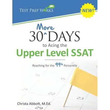30 More Days to Acing the Upper Level SSAT: Reaching for the 99th Percentile