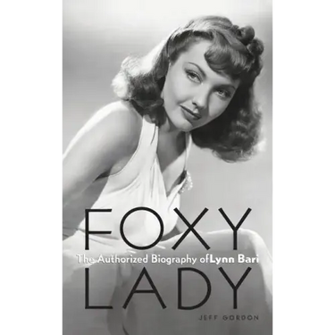 Foxy Lady: The Authorized Biography of Lynn Bari