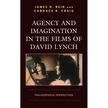 Agency and Imagination in the Films of David Lynch: Philosophical Perspectives