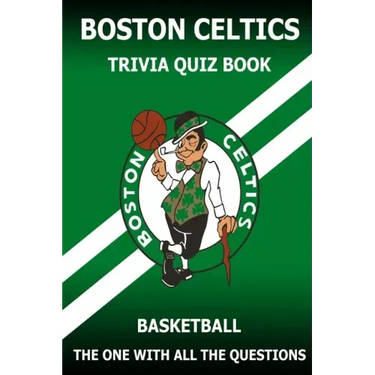 Boston Celtics Triivia Quiz Book: The One With All The Questions
