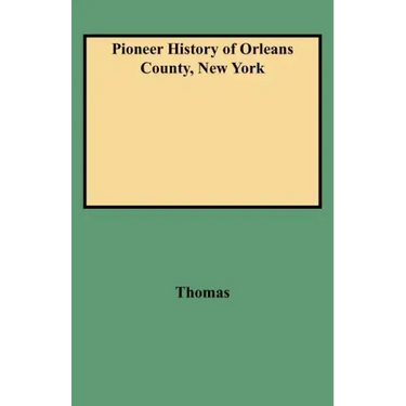 Pioneer History of Orleans County, New York