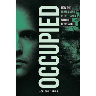 Occupied: How the Human Mind Is Overtaken Without Resistance