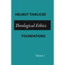 Theological Ethics: Volume 1