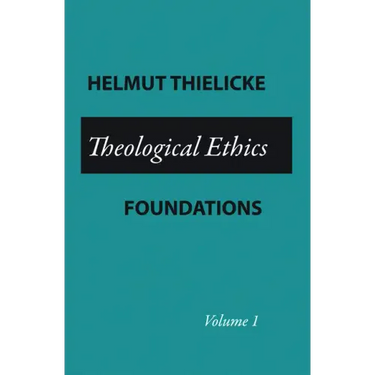 Theological Ethics: Volume 1