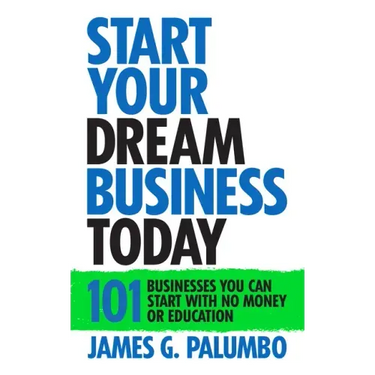 Start Your Dream Business Today: Businesses You Can Start with No Money or Education