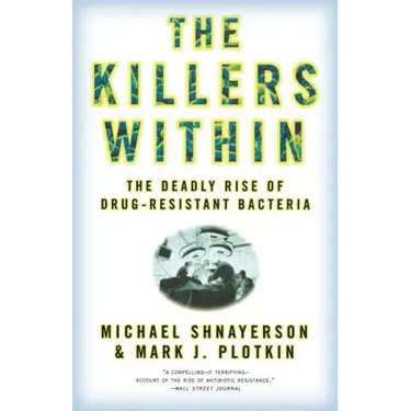 The Killers Within: The Deadly Rise of Drug-Resistant Bacteria