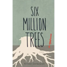 Six Million Trees