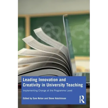Leading Innovation and Creativity in University Teaching: Implementing Change at the Programme Level