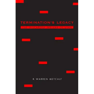 Termination's Legacy: The Discarded Indians of Utah