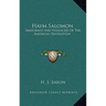 Haym Salomon: Immigrant And Financier Of The American Revolution