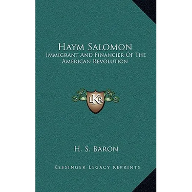 Haym Salomon: Immigrant And Financier Of The American Revolution