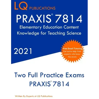 PRAXIS 7814 Elementary Education Content Knowledge for Teaching Science: Two Full Practice Exam - Free Online Tutoring - Updated Exam Questions