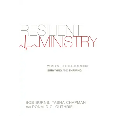 Resilient Ministry: What Pastors Told Us about Surviving and Thriving