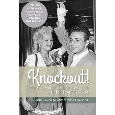 Knockout! The Sexy, Violent and Extraordinary Life of Vikki LaMotta