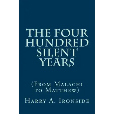 The Four Hundred Silent Years: (From Malachi to Matthew)