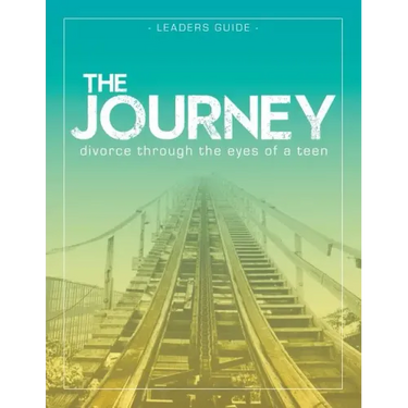The Journey: Divorce Through the Eyes of a Teen Leader's Guide