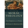Introducing Moral Theology: True Happiness and the Virtues