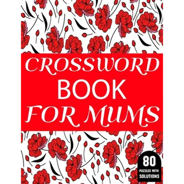 Crossword Book For Mums: 80 Large Print Crossword Puzzles Book For Adult And Senior Women Particularly For Mums To Enjoy Their Holiday
