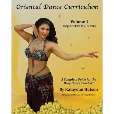 Oriental Dance Curriculum: Volume 1 Beginner to Multilevel, A Complete Guide for the Belly Dance Teacher