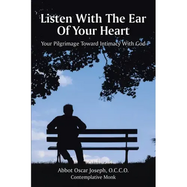 Listen with the Ear of Your Heart: Your Pilgrimage Toward Intimacy With God