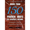 More Than 150 Proven Ways to Generate Income: Including Basic, Creative and Extreme Methods to Make Money