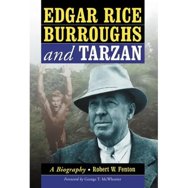 Edgar Rice Burroughs and Tarzan: A Biography of the Author and His Creation