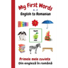 My First Words A - Z English to Romanian: Bilingual Learning Made Fun and Easy with Words and Pictures