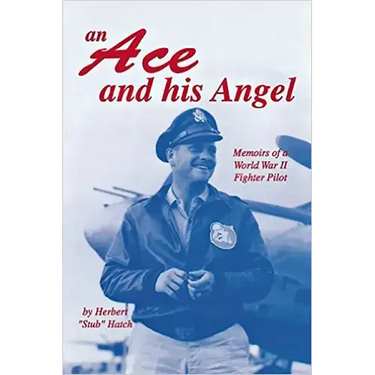 An Ace and His Angel: Memoirs of a WWII Fighter Pilot