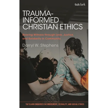 Trauma-Informed Christian Ethics: Bearing Witness through Love, Justice, and Solidarity in Community