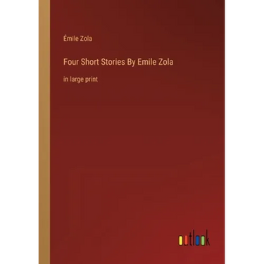 Four Short Stories By Emile Zola: in large print