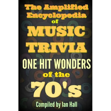 The Amplified Encyclopedia of Music Trivia: One Hit Wonders of the 70's