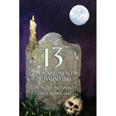 The 13 Commandments of Haunting: Foundational Concepts Every Haunter Needs to Make a Successful Haunted Attraction