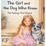 The Girl and the Dog Who Knew: The Feelings That Stayed