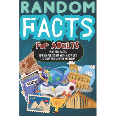 Random Facts for Adults: +500 Fun & Interesting Facts 196 Mind Blowing Simple Trivia And 117 Quiz Trivia With Answers History, Science, Sports