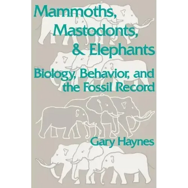 Mammoths, Mastodonts, and Elephants: Biology, Behavior and the Fossil Record
