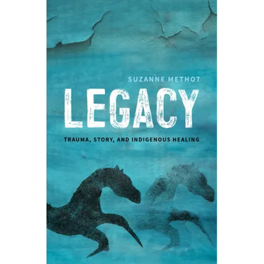 Legacy: Trauma, Story, and Indigenous Healing