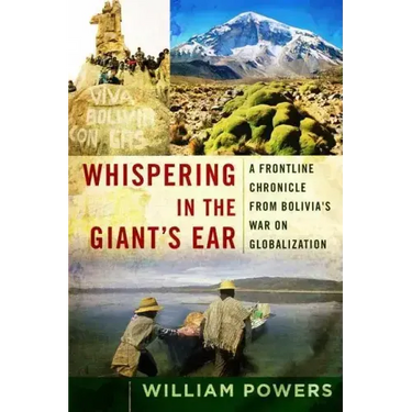 Whispering in the Giant's Ear: A Frontline Chronicle from Bolivia's War on Globalization