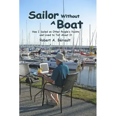 Sailor Without a Boat: How I Sailed on Other People's Yachts and Lived to Tell About It