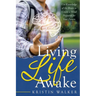 Living Life Awake: Use Knowledge of the Brain to Create a Mind Prepared for Your Future