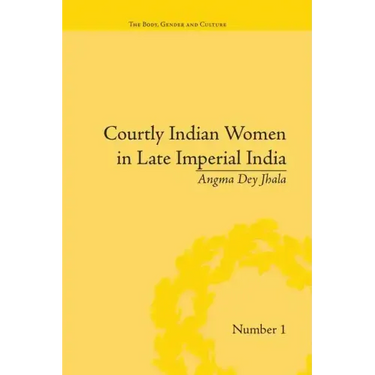 Courtly Indian Women in Late Imperial India