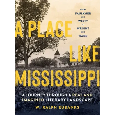 A Place Like Mississippi: A Journey Through a Real and Imagined Literary Landscape
