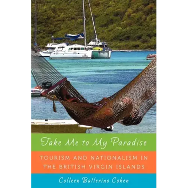 Take Me to My Paradise: Tourism and Nationalism in the British Virgin Islands