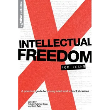 Intellectual Freedom for Teens: A Practical Guide for Young Adult & School Librarians