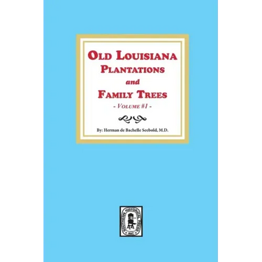 Old Louisiana Plantations and Family Trees, Volume #1