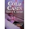 Cold Cases True Crime: True Murder Stories And Accounts Of Incredible Murder Mysteries From The Last Century