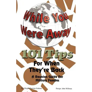 While Your Were Away - 101 Tips for When They're Back - A Military Family Reunion Handbook