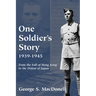 One Soldier's Story: 1939-1945: From the Fall of Hong Kong to the Defeat of Japan