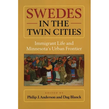 Swedes in the Twin Cities: Immingrant Life and Minnesota's Urban Frontier