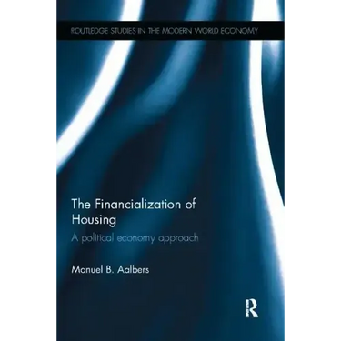 The Financialization of Housing: A Political Economy Approach